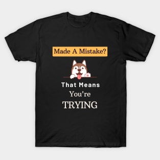 Mistakes Mean That You Are Trying T-Shirt